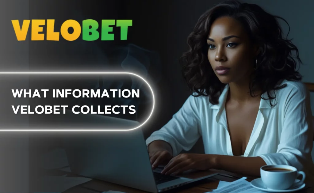 What information Velobet Casino collects.
